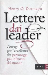 Lettere dai leader. Consigli per l'eccellenza dai personaggi più influenti del mondo - Henry O. Dormann - Libro Rizzoli 2009, ETAS Management | Libraccio.it