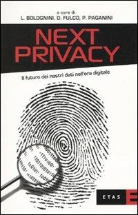 Next privacy. Il futuro dei nostri dati nell'era digitale - Luca Bolognini, Diego Fulco, Pietro Paganini - Libro Rizzoli 2010, ETAS Economia | Libraccio.it