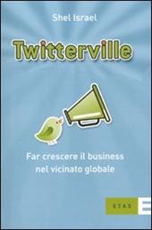 Twitterville. Far crescere il business nel vicinato globale