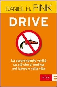 Drive. La sorprendente verità su ciò che ci motiva nel lavoro e nella vita - Daniel H. Pink - Libro Rizzoli 2010, ETAS Management | Libraccio.it