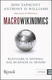 Macrowikinomics. Riavviare il sistema: dal business al mondo - Don Tapscott, Anthony D. Williams - Libro Rizzoli 2010, ETAS Economia e storia economica | Libraccio.it