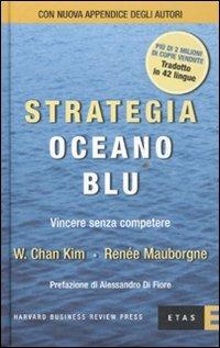 Strategia oceano blu. Vincere senza competere - W. Chan Kim, Renée Mauborgne - Libro Rizzoli 2011, ETAS Management | Libraccio.it