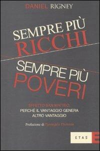Sempre più ricchi, sempre più poveri. Effetto San Matteo: perché il vantaggio genera altro vantaggio - Daniel Rigney - Libro Rizzoli 2011, ETAS Economia e storia economica | Libraccio.it