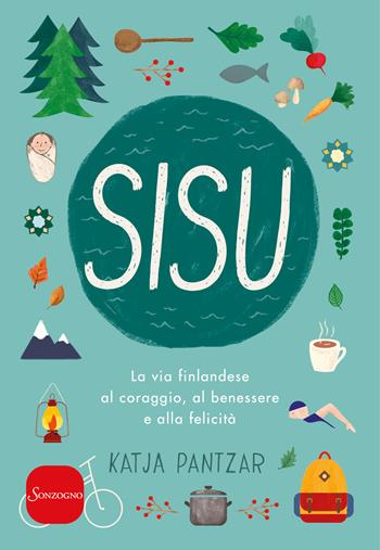Sisu. La via finlandese al coraggio, al benessere e alla felicità - Katja Pantzar - Libro Sonzogno 2018 | Libraccio.it