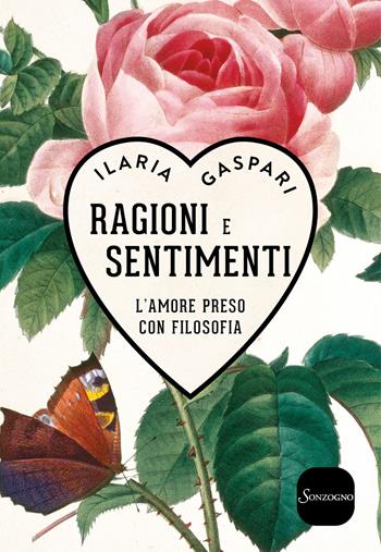 Ragioni e sentimenti. L'amore preso con filosofia - Ilaria Gaspari - Libro Sonzogno 2018, Varia | Libraccio.it