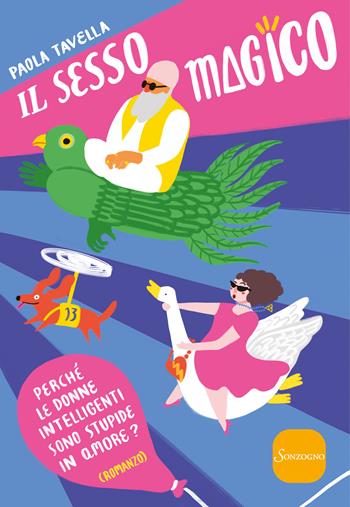 Il sesso magico. Perché le donne intelligenti sono stupide in amore - Paola Tavella - Libro Sonzogno 2019, Varia | Libraccio.it