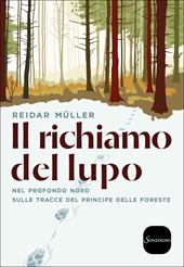 Il richiamo del lupo. Nel profondo Nord sulle tracce del principe delle foreste