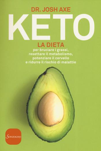 Keto. La dieta per bruciare i grassi, resettare il metabolismo, potenziare il cervello e ridurre il rischio di malattie - Josh Axe - Libro Sonzogno 2019, Varia | Libraccio.it