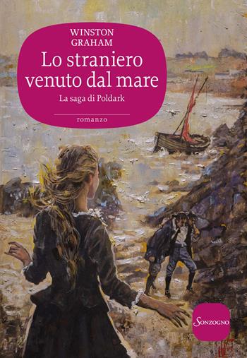 Lo straniero venuto dal mare. La saga di Poldark. Vol. 8 - Winston Graham - Libro Sonzogno 2020, Romanzi | Libraccio.it