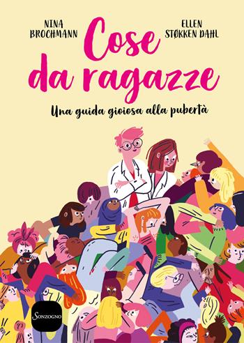 Cose da ragazze. Una guida gioiosa alla pubertà - Nina Brochmann, Ellen Støkken Dahl - Libro Sonzogno 2020, Varia | Libraccio.it