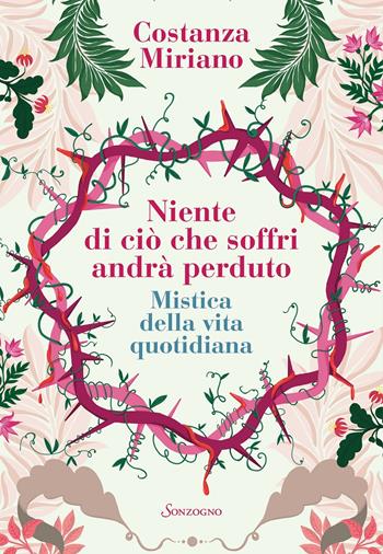 Niente di ciò che soffri andrà perduto. Mistica della vita quotidiana - Costanza Miriano - Libro Sonzogno 2020, Varia | Libraccio.it