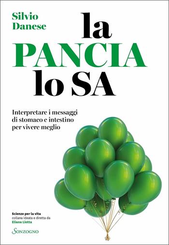 La pancia lo sa. Interpretare i messaggi di stomaco e intestino per vivere meglio - Silvio Danese - Libro Sonzogno 2020, Scienze per la vita | Libraccio.it