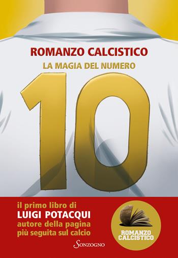 La magia del numero 10. Romanzo Calcistico - Luigi Potacqui - Libro Sonzogno 2020, Varia | Libraccio.it