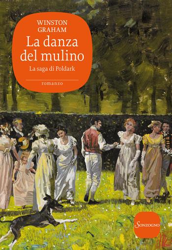 La danza del mulino. La saga di Poldark. Vol. 9 - Winston Graham - Libro Sonzogno 2020 | Libraccio.it