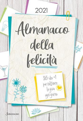 Almanacco della felicità. 365 idee +1 per coltivare la gioia ogni giorno  - Libro Sonzogno 2020, Varia | Libraccio.it