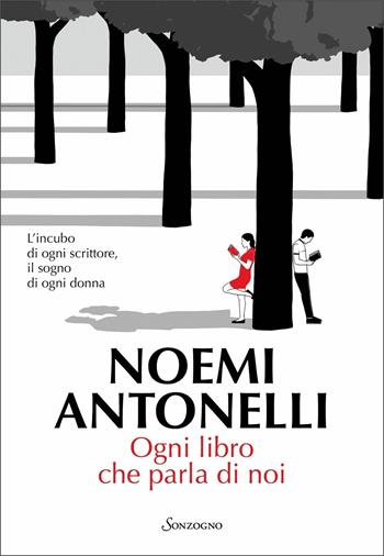 Ogni libro che parla di noi - Noemi Antonelli - Libro Sonzogno 2021, Romanzi | Libraccio.it