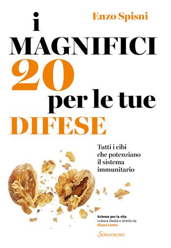 I magnifici 20 per le tue difese. Tutti i cibi che potenziano il sistema immunitario - Enzo Spisni - Libro Sonzogno 2021, Scienze per la vita | Libraccio.it