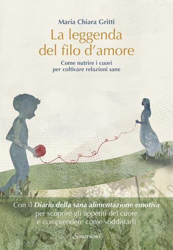 La leggenda del filo d'amore. Come nutrire i cuori per coltivare relazioni sane - Maria Chiara Gritti - Libro Sonzogno 2024, Varia | Libraccio.it