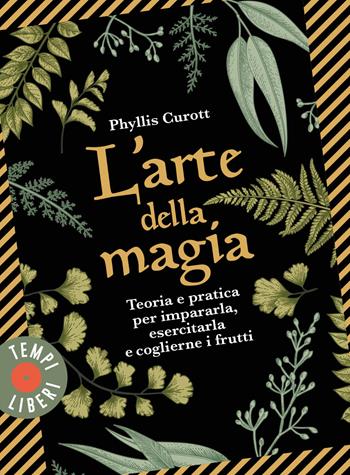 L' arte della magia. Teoria e pratica per impararla, esercitarla e coglierne i frutti - Phyllis Curott - Libro Sonzogno 2021, Tempi liberi | Libraccio.it