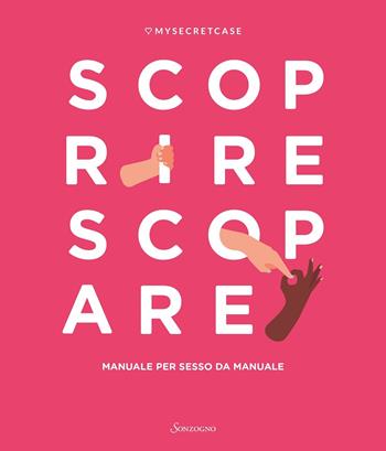 MySecretCase. Scoprire Scopare. Manuale per sesso da manuale  - Libro Sonzogno 2021, Varia | Libraccio.it