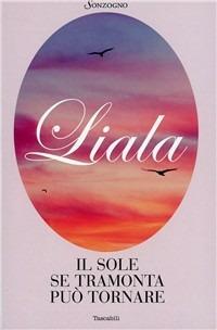 Il sole se tramonta può tornare - Liala - Libro Sonzogno 2004, Liala bestsellers | Libraccio.it