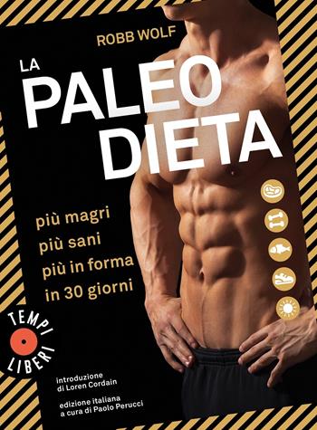 La paleo dieta. Più magri, più sani, più in forma in 30 giorni - Robb Wolf - Libro Sonzogno 2021, Tempi liberi | Libraccio.it