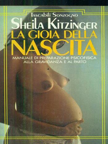 La gioia della nascita - Sheila Kitzinger - Libro Sonzogno 1989, Tascabili manuali | Libraccio.it