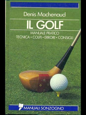 Il golf - Denis Machenaud - Libro Sonzogno 1990, Guide e manuali varia | Libraccio.it
