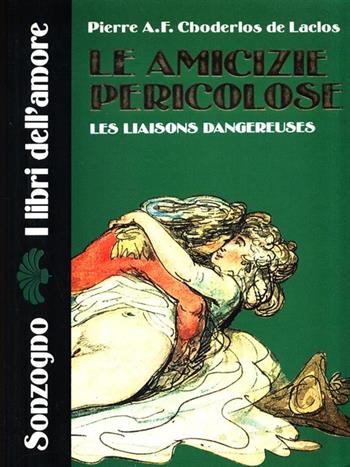 Le amicizie pericolose - Pierre Choderlos de Laclos - Libro Sonzogno 1991, Piaceri | Libraccio.it