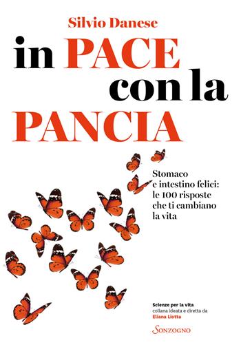 In pace con la pancia. Stomaco e intestino felici: le 100 risposte che ti cambiano la vita - Silvio Danese - Libro Sonzogno 2021, Scienze per la vita | Libraccio.it