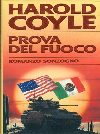 Prova del fuoco - Harold Coyle - Libro Sonzogno 1993, Romanzi | Libraccio.it