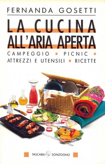 La cucina all'aria aperta - Fernanda Gosetti - Libro Sonzogno 1993, Tascabili manuali | Libraccio.it