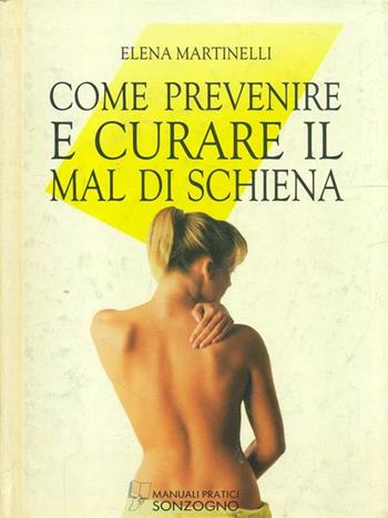 Come prevenire e curare il mal di schiena - Elena Martinelli - Libro Sonzogno 1993, Manuali pratici Sonzogno | Libraccio.it