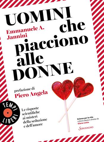 Uomini che piacciono alle donne. Le risposte scientifiche ai misteri della seduzione e dell'amore - Emmanuele A. Jannini - Libro Sonzogno 2022, Tempi liberi | Libraccio.it