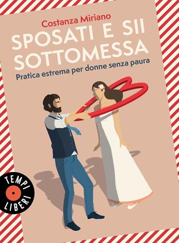 Sposati e sii sottomessa. Pratica estrema per donne senza paura - Costanza Miriano - Libro Sonzogno 2022, Tempi liberi | Libraccio.it