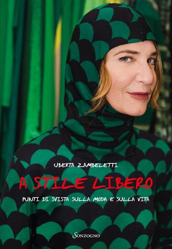 A stile libero. Punti di svista sulla moda e sulla vita - Uberta Zambeletti - Libro Sonzogno 2022 | Libraccio.it