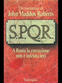 SPQR - John M. Maddox Roberts - Libro Sonzogno 1994, Romanzi | Libraccio.it