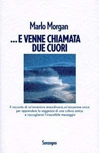 ... E venne chiamata Due Cuori - Marlo Morgan - Libro Sonzogno 1994, Romanzi | Libraccio.it