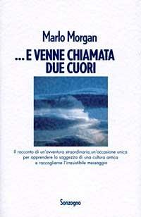 ... E venne chiamata Due Cuori - Marlo Morgan - Libro Sonzogno 1994, Romanzi | Libraccio.it