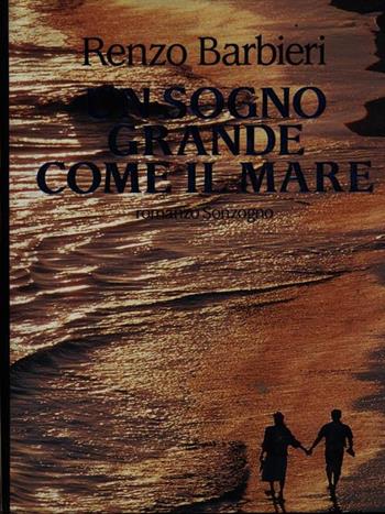 Un sogno grande come il mare - Renzo Barbieri - Libro Sonzogno 1994, Romanzi | Libraccio.it