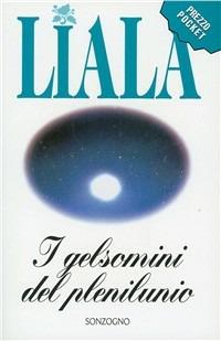 I gelsomini del plenilunio - Liala - Libro Sonzogno 1997, Liala bestsellers | Libraccio.it