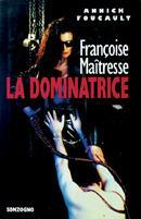 Francoise Maitresse. La dominatrice - Annick Foucault - Libro Sonzogno 1995 | Libraccio.it