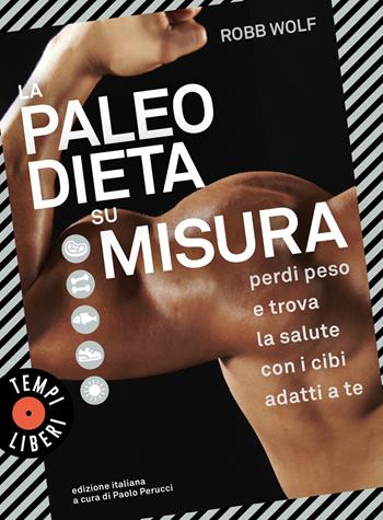 La paleo dieta su misura. Perdi peso e trova la salute con i cibi adatti a te - Robb Wolf - Libro Sonzogno 2022, Tempi liberi | Libraccio.it