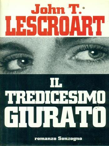 Il tredicesimo giurato - John T. Lescroart - Libro Sonzogno 1995, Romanzi | Libraccio.it