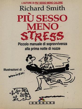 Più sesso meno stress - Richard Smith - Libro Sonzogno 1995, Gli arcobaleni | Libraccio.it