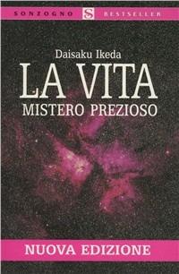 La vita. Mistero prezioso - Daisaku Ikeda - Libro Sonzogno 1995, Tascabili varia | Libraccio.it
