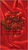I segreti dell'amore sensuale. Come farle provare il piacere più grande - Tom Leonardi, Arthur Gross - Libro Sonzogno 1996 | Libraccio.it