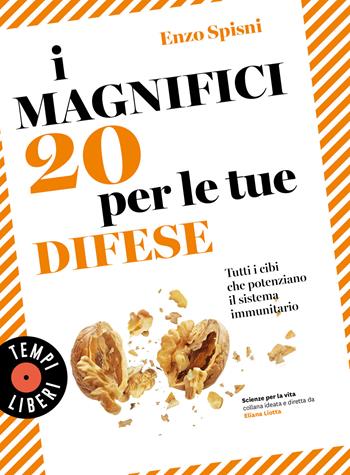 I magnifici 20 per le tue difese. Tutti i cibi che potenziano il sistema immunitario - Enzo Spisni - Libro Sonzogno 2023, Tempi liberi | Libraccio.it