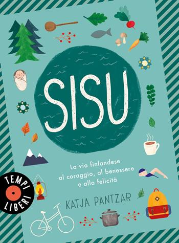 Sisu. La via finlandese al coraggio, al benessere e alla felicità - Katja Pantzar - Libro Sonzogno 2022, Tempi liberi | Libraccio.it