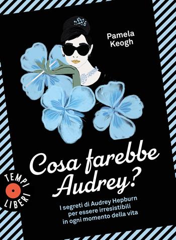 Cosa farebbe Audrey? - Pamela Keogh - Libro Sonzogno 2022, Tempi liberi | Libraccio.it